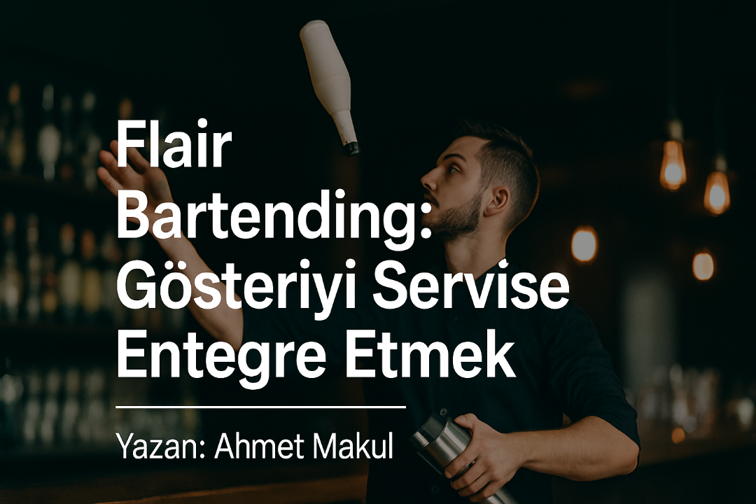 Flair Bartending: Gösteriyi Servise Entegre Etmek